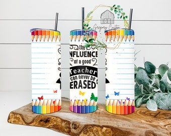 The Influence of a Good Teacher can never be erased Tumbler 20oz Teacher Appreciation Tumbler with Straw