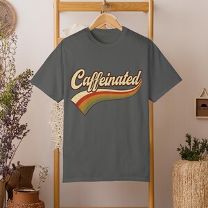Caffeinated and Happy Shirt - Coffee T-Shirt - Vintage/Retro Coffee Tee - Coffee Lovers Tee - Comfort Color Tee - Coffee Lover Gift