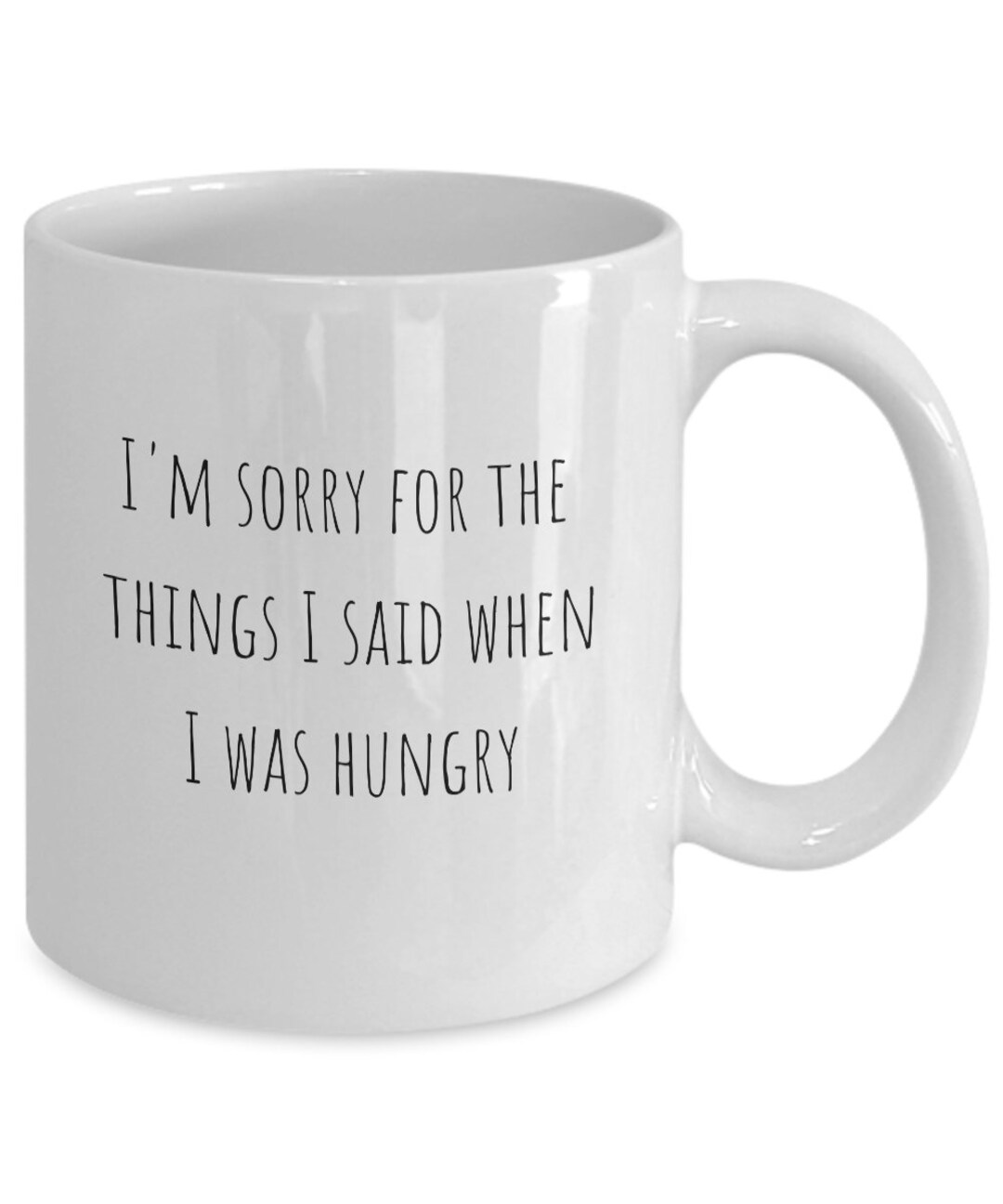 i-m-sorry-for-the-things-i-said-when-i-was-hungry-funny-mug-for-friend