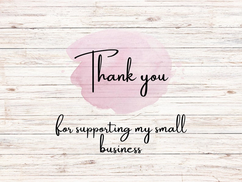 May include: A digital graphic with the words "Thank you" in black script over a pink watercolor wash. Below, the text reads "for supporting my small business" on a white wood grain background.