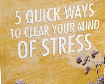 5 Quick Ways to Clear Your Mind of Stress
