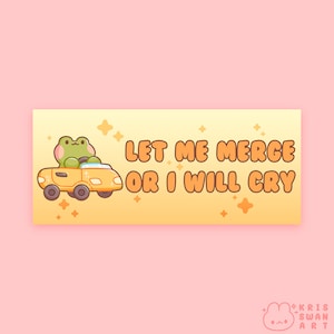 Let Me Merge Or I Will Cry Bumper Sticker | Waterproof Glossy Vinyl (7")