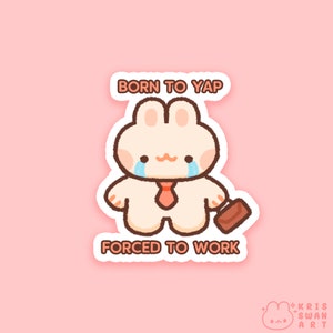 Born to Yap Forced to Work Business Bunny Vinyl Sticker | Die-Cut Matte Vinyl Sticker | 2.5”