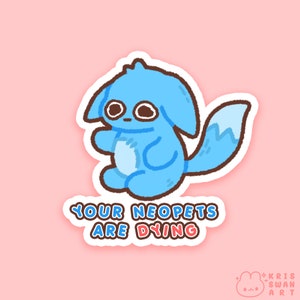 May include: A light blue cartoon creature sticker with brown eyes and a fluffy tail. The sticker has the text "YOUR NEO PETS ARE DYING" in blue and red. The background is pink.