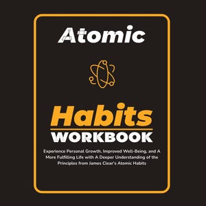 May include: A black workbook titled "Atomic Habits Workbook" with a yellow border. The title is in white and yellow, with the subtitle "Experience Personal Growth, Improved Well-Being..." The phrase "Master Your Habits, Master Your Life" is at the bottom.
