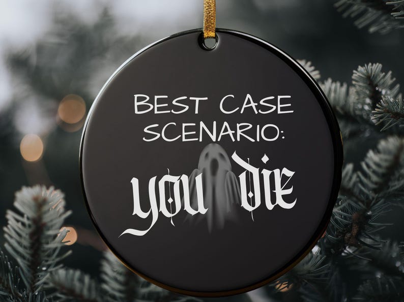 Best Case Scenario You Die Ornament, Halloween Ornament Gift for