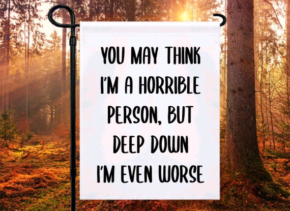 You May Think I&#39;m A Horrible Person But Deep Down I&#39;m Even Worse Garden Flag, Halloween Yard Art, Halloween Porch Sign, Fall Garden Flag