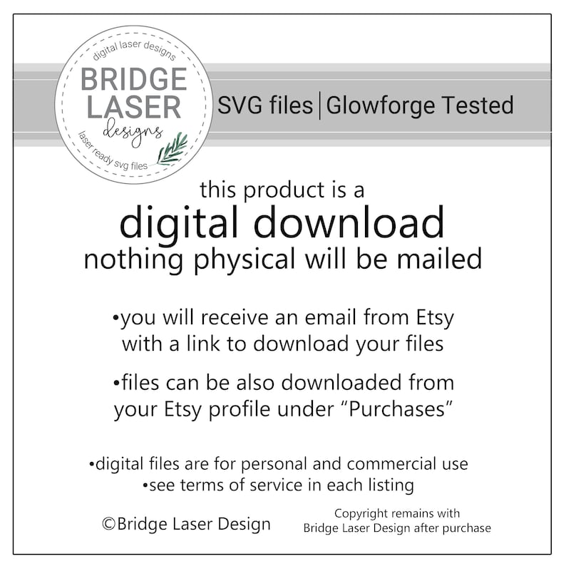 May include: A digital download information graphic featuring the Bridge Laser Designs logo, stating SVG files and Glowforge tested. It specifies that nothing physical will be mailed, explains the Etsy download process, and notes personal and commercial use.