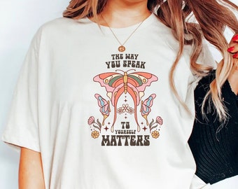 The way you speak to yourself matters, Kindness shirt, Cute Saying shirt, Inspirational shirt, Positive Quote shirt, Motivational shirt