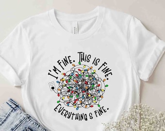 I&#39;m Fine Christmas Shirt, Everything is Fine shirt, Funny Christmas Lights Shirt, It&#39;s Fine I&#39;m Fine Holiday Gift Christmas Light Shirt