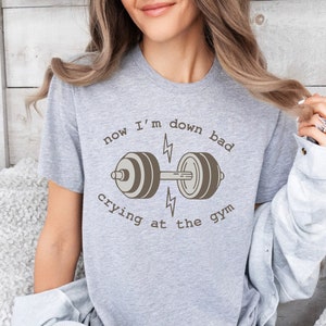 Now Im Down Bad Shirt Crying At The Gym Shirt, Funny Workout Gym Shirt, Gift For Mom, Gift For Dad, Women Down Bad Crying Shirt, Girlfriend