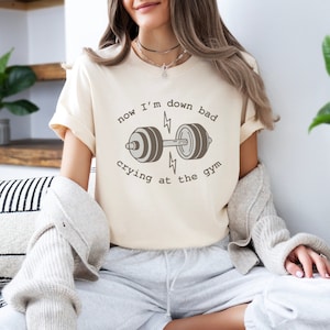 Now Im Down Bad Shirt Crying At The Gym Shirt, Funny Workout Gym Shirt, Gift For Mom, Gift For Dad, Women Down Bad Crying Shirt, Girlfriend