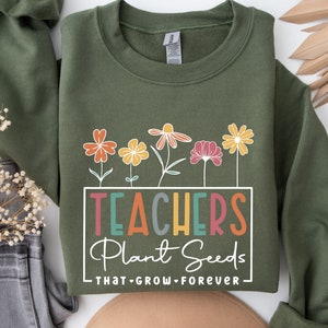 Back To School Sweat, Teachers Plant Seeds Sweat, Sweat For Educators, Teacher Wear Sweat, Birthday Gift, Gift For Mom, Meme Sweat, Flower,