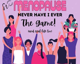 May include: A digital illustration featuring a group of diverse women with their arms raised. The text "MENOPAUSE NEVER HAVE I EVER The game! (and real life too)" is displayed in pink and black. The image has a purple background.