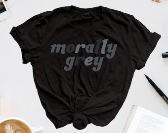 morally grey T-Shirt | Romantasy Book Lovers Shirt | Unisex Shirt for Romance Readers | Funny Bookish Shirt