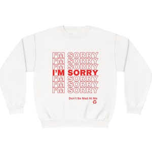 I&#39;m Sorry crewneck sweatshirt