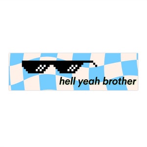 May include: A black and white pixelated image of sunglasses with the text "hell yeah brother" on a blue and white checkered background.
