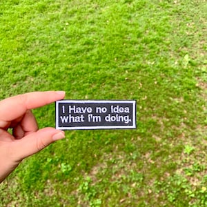 I Have No Idea What I’m Doing patch