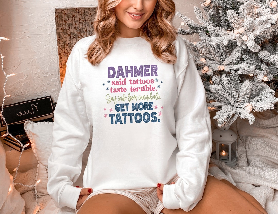 Dahmer Said Tattoos Taste Terrible Jeff Dahmer Sweatshirt Etsy