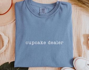 Comfort Colors Cupcake Dealer Shirt: Baker Gift Tee