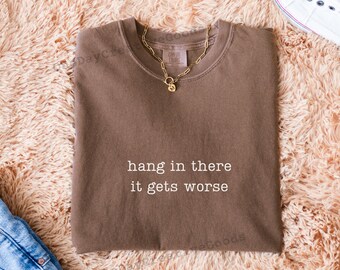 Hang In There Sarcastic Cat Shirt - Comfort Colors Unisex Tee