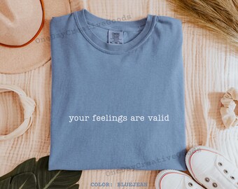 Your Feelings Are Valid Shirt: Comfort Colors Mental Health Tee