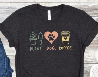 Plant Coffee Dog Lover Shirt, Cute Plant Lover Gift Gardening Tee, Funny Gardener T-Shirt, Gift for Gardening Mom, Dog and Plant Lover Gift