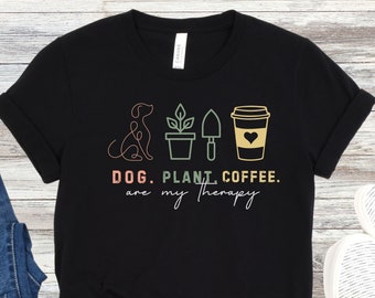 Plant Coffee Dog Lover T-Shirt, Funny Gardening Therapy Tee