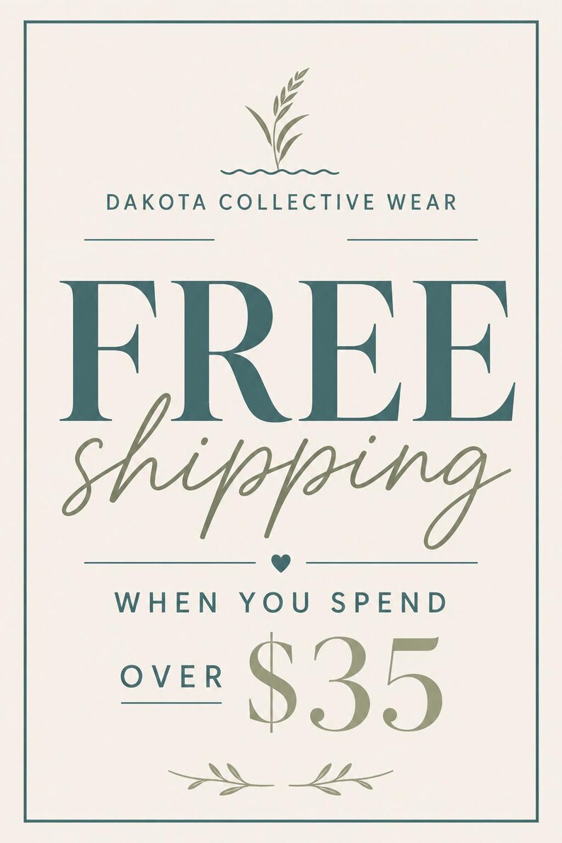 May include: A rectangular graphic with a light beige background and dark teal border. It features a stylized plant icon, the text DAKOTA COLLECTIVE WEAR, the words FREE shipping, and the text WHEN YOU SPEND OVER $35 with a small heart icon.