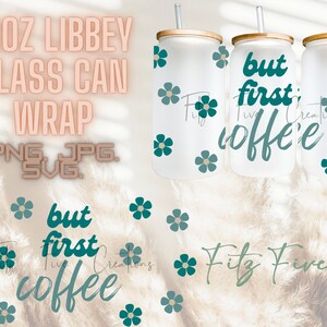 But First Coffee Libbey Glass Can Wrap | Coffee | Coffee Beans | Digital Download | 16oz Libbey Can Template | SVG | PNG | JPG