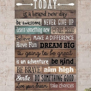May include: A wooden sign with a motivational message. The sign has a rustic wood background with white text. The text reads: "TODAY is a brand new day be awesome NEVER GIVE UP Learn something new WORK HARD Believe MAKE A DIFFERENCE Have Fun DREAM BIG is going to be great is an adventure be kind BE BRAVE aim high Smile DO SOMETHING GOOD Live your dream take chances"