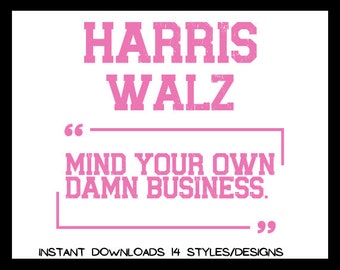 Mind Your Own Damn Business High Res png files to Celebrate & Endorse Harris Walz Who Endorse Human Rights for DTF, Sublimation, Print, etc