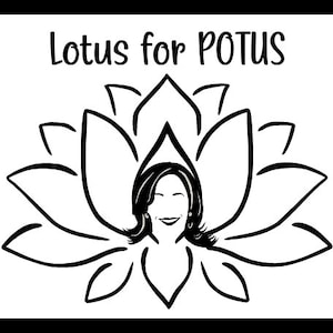 May include: Black and white illustration of a lotus flower with a woman's face in the center. The text "Lotus for POTUS" is above the flower.
