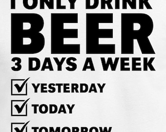 I Only Drink Beer 3 Days A Week Digital Cut Files - Design Files - Cricut - SvG - Silhouette Cameo - PNG - EpS - PDF - DxF - Beer