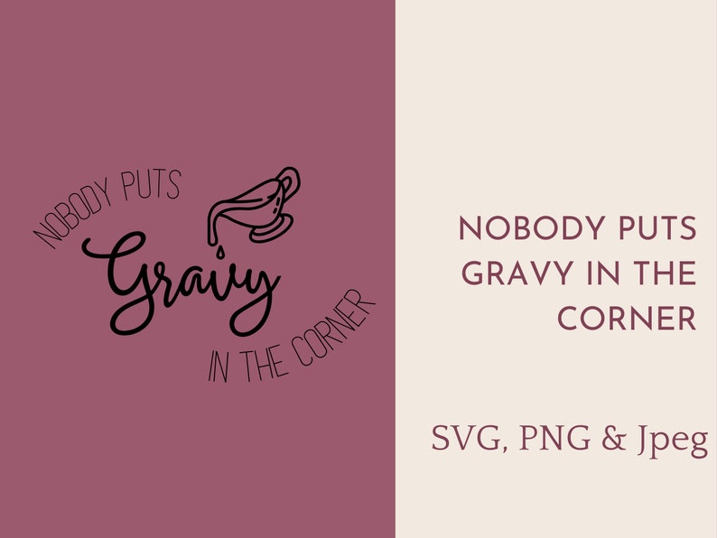 Turkey Day Funny, Nobody Puts Gravy in the Corner SVG, Thanksgiving