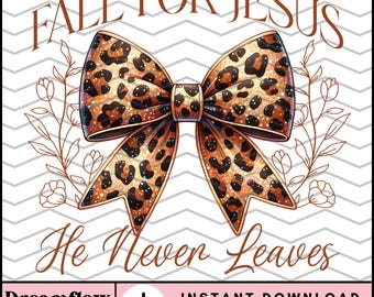 Fall for Jesus He Never Leaves PNG, Trendy Christian PNG, Fall Coquette PNG, Autumn Christian Sublimation Design Png for Shirt, Mug, Tote