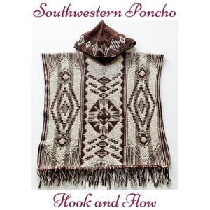 May include: A brown and cream crocheted poncho with a matching hood, featuring geometric patterns and a fringed hem. The text Southwestern Poncho and Hook and Flow is printed in dark purple at the top and bottom of the image respectively.