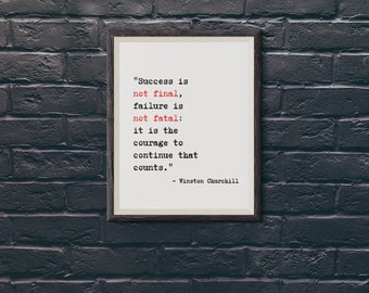 Success Is Not Final, Failure Is Not Fatal: It Is The Courage To Continue That Counts, Winston Churchill, printed, art posters, wall posters