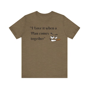 I love it when a plan comes together Tee