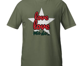Unisex Soft Cotton T-Shirt, Love Love Me Do!