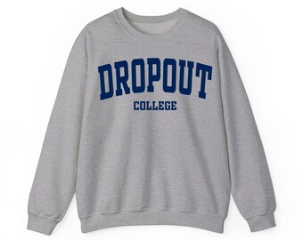 Dropout College Shirt, Sweatshirt and Hoodie, Funny Graduation