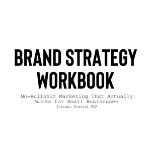 May include: A white background with the text "BRAND STRATEGY WORKBOOK" in bold black letters. Below, smaller text reads "No-Bullshit Marketing That Actually Works for Small Businesses" and "Instant Digital PDF".