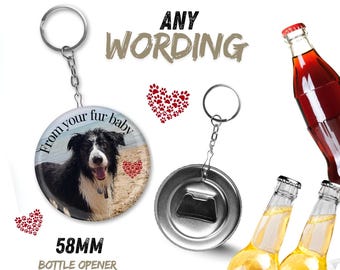 Fathers Day / Mothers Day Personalised Photo Bottle opener Keyring - Custom Keepsake Gift (58mm Round) FROM THE DOG (ref 2)