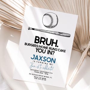 May include: White invitation card with a baseball and bat illustration. The card reads "BRUH. BURGERS/HOME RUNS/CAKE YOU IN?" and "JAXSON IS TURNING 10!" with event details. A baseball-themed birthday party invitation.