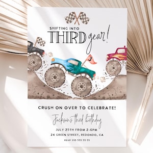 May include: A birthday party invitation with a watercolor design featuring three monster trucks racing. The text reads "Shifting into Third Gear!" and "Crush on over to celebrate!" with party details.