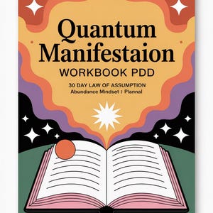 May include: A rectangular workbook with a cover featuring an open book illustration, a small orange circle, and a white starburst. The text reads: Quantum Manifestaion WORKBOOK PDD 30 DAY LAW OF ASSUMPTION Abundance Mindset : Plannal. Colors include orange, yellow, purple, black, and green.