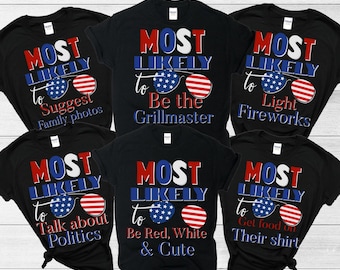 May include: Six black t-shirts with white text that reads "Most Likely To" with a red, white, and blue design. The shirts feature different phrases, including "Be the Grillmaster", "Light Fireworks", "Talk about Politics", "Be Red, White & Cute", and "Get food on their shirt".