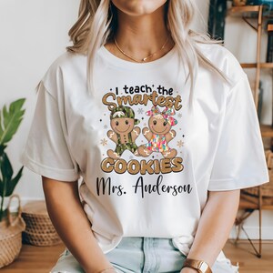 Gingerbread Teacher Shirt, Christmas Teacher Tee, Custom Teacher Tee, Gingerbread Christmas Teacher Shirts, Teach the Smartest Cookies Shirt