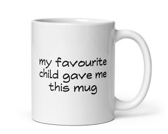 mummy mug, Favourite child mug, funny gift, gift for mum, mum gift, gifts for mum, coffee mug, mothers day gift, Christmas, birthday, funny