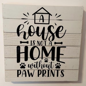 Ein Haus ist kein Zuhause ohne Pfotenabdrücke, Pfotenabdruck Zeichen, Hundeliebhaber Zeichen, Haustier Zeichen, Hund Wohndekor